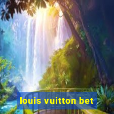 louis vuitton bet